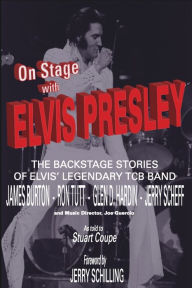 Title: On Stage With ELVIS PRESLEY: The backstage stories of Elvis' famous TCB Band - James Burton, Ron Tutt, Glen D. Hardin and Jerry Scheff, Author: Stig J Edgren