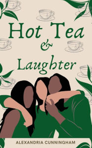 Title: Hot Tea and Laughter, Author: Alexandria Cunningham
