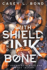 Title: With Shield and Ink and Bone, Author: Casey L Bond