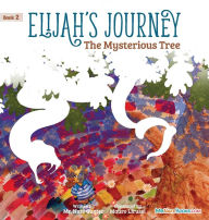 Title: Elijah's Journey Children's Storybook 2, The Mysterious Tree, Author: Gunter