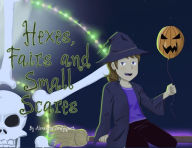 Title: Hexes, Fairs and Small Scares, Author: Alexandra DeWyngaert