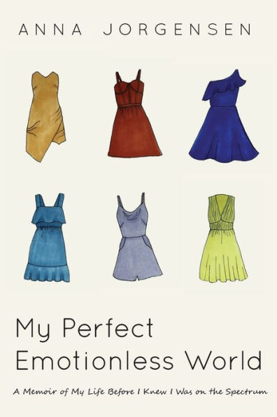 My Perfect Emotionless World: A Memoir of Life Before I Knew Was on the Spectrum