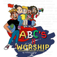 Title: ABC'S II Worship Building A Vocabulary of Praise, Author: Tiffany Y Walton