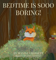 Title: Bed Time Is Sooo Boring!, Author: Maxine Grossett