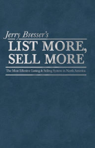 Title: List More, Sell More: The Most Effective Listing & Selling Systems in North America, Author: Jerry Bresser