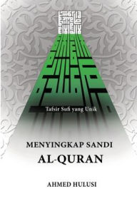 Title: Menyingkap Sandi Al-Qur'an: Tafsir Sufi yang Unik, Author: Ahmed Hulusi