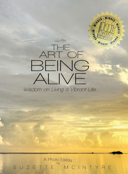 The Art of Being Alive: Introspective Wisdom on Living a Vibrant Life