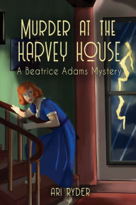Title: Murder at the Harvey House: A Beatrice Adams Mystery, Author: Ari Ryder