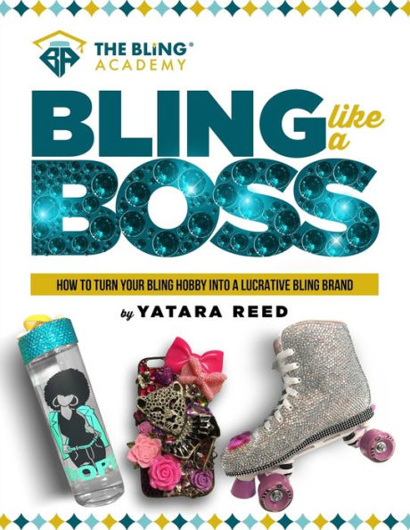 Bling Like a Boss!: How to Turn Your Bling Hobby Into a Lucrative Bling Brand