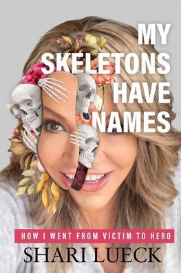 My Skeletons Have Names: How I Went From Victim To Hero