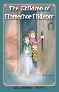 Title: The Children of Horseshoe Hideout, Author: Rebecca Vorkapich