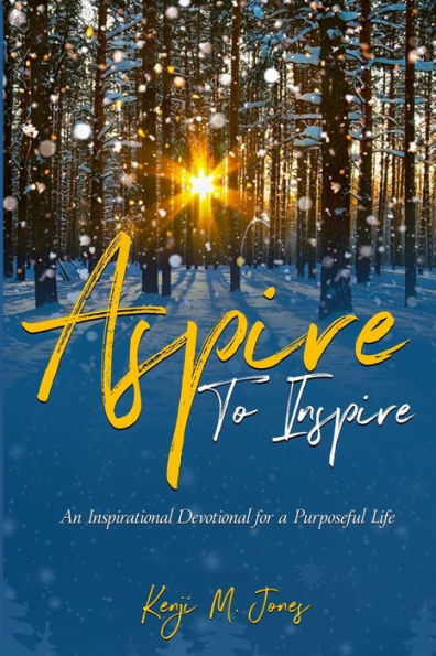 Aspire to Inspire: An Inspirational Devotional for a Purposeful Life