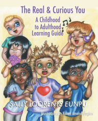 Title: The Real & Curious You: A Childhood to Adulthood Learning Guide, Author: Sally Loorents Eunpu