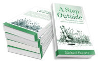 Title: A Step Outside: Understanding the nature and history of the lands around us, Author: Michael Faherty