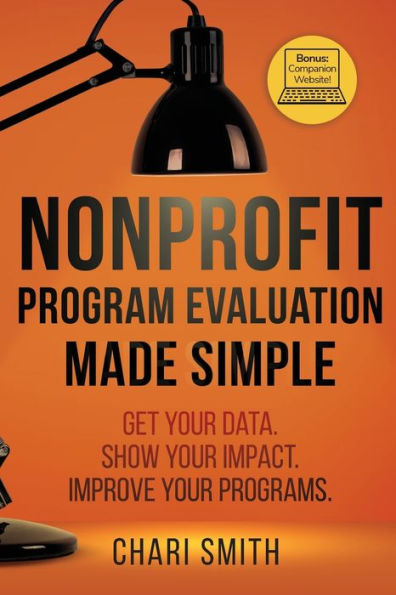 Nonprofit Program Evaluation Made Simple: Get your Data. Show your Impact. Improve your Programs.