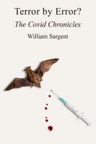 Title: Terror by Error? The COVID Chronicles, Author: William Sargent