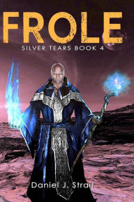 Title: Frole: Silver Tears Book 4, Author: Daniel J. Strait