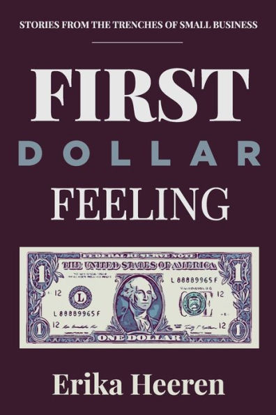 First Dollar Feeling: Stories from the Trenches of Small Business