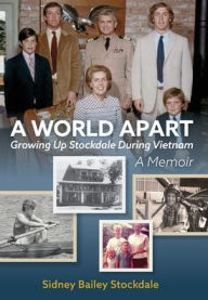 Title: A World Apart: Growing Up Stockdale During Vietnam, Author: Sidney B Stockdale