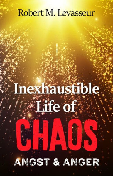 Inexhaustible Life of Chaos: Angst & Anger