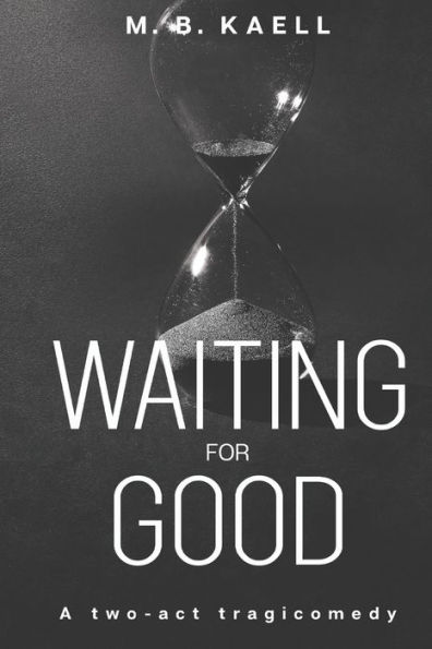 Waiting for Good: A two-act tragicomedy