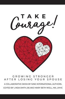 Take Courage!: Growing Stronger after Losing Your Spouse