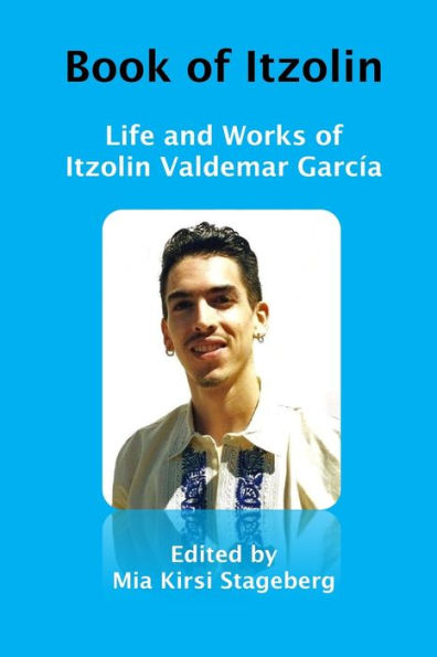 Book of Itzolin: Life and Works of Itzolin Valdemar Garcï¿½a