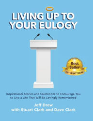 Title: Living Up to Your Eulogy, Author: Jeff Drew
