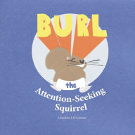 Title: Burl, the Attention-Seeking Squirrel, Author: Charlene J O'Connor