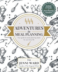 Title: Adventures in Meal Planning: Your guide to easily planning meals for your busy life, Author: Jennifer M Ward
