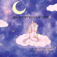 Title: An Adopted Unicorn, Author: Jennifer Y Woodward