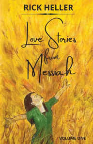 Title: Love Stories from Messiah: Volume One, Author: Rick Heller
