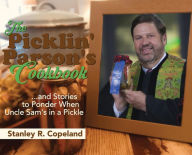 Title: The Picklin' Parson's Cookbook...and Stories to Ponder When Uncle Sam's in a Pickle, Author: Stanley R Copeland