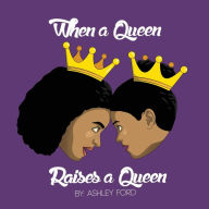 Title: When a Queen Raises a Queen, Author: Ashley Ford