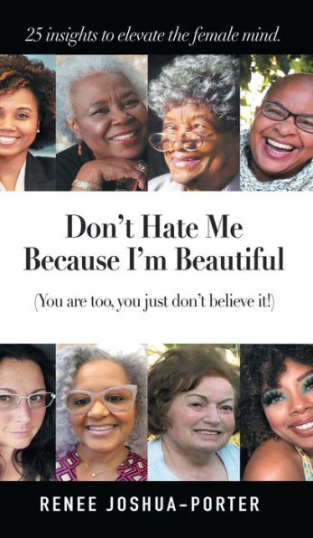 Don't Hate Me Because I'm Beautiful. You Are Too You Just Don't Believe It.: Don't Hate Me Because I'm Beautiful.