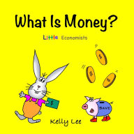 Title: What Is Money?: Kids Money, Kids Education, Baby, Toddler, Children, Savings, Ages 3-6, Preschool-kindergarten, Author: Kelly Lee
