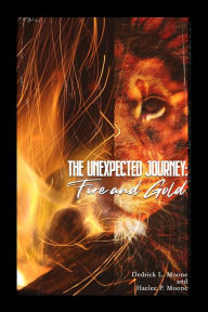 Title: The Unexpected Journey: Fire and Gold, Author: Dedrick L. Moone