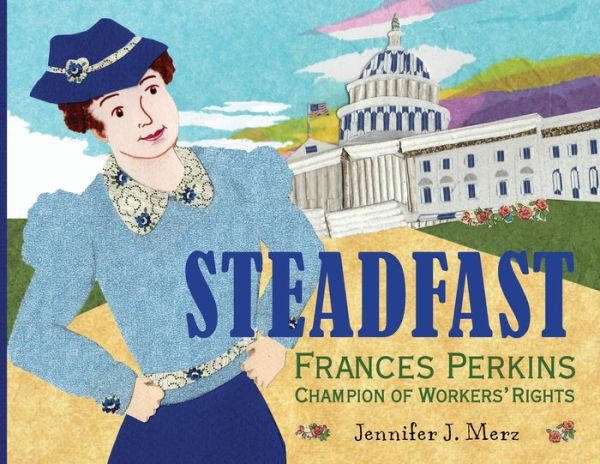 Steadfast: Frances Perkins, Champion of Workers' Rights