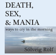 Free ebooks share download DEATH, SEX, & MANIA ways to cry in the morning English version 9780578835846 by Sólveig Rolf iBook CHM ePub