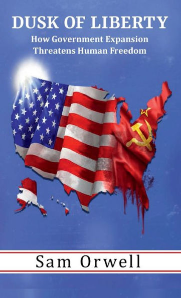 Dusk of Liberty: How Government Expansion Threatens Human Freedom