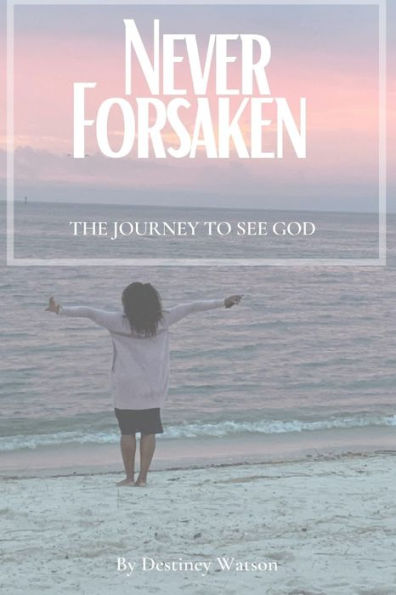 Never Forsaken: The Journey to See God