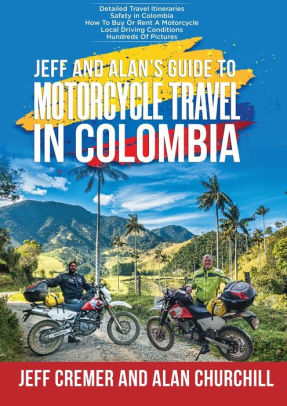 Jeff and Alan's Guide To Motorcycle Travel In Colombia