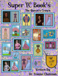 Title: Super YC Book's - The Queen's Crown: Super YC Book's - The Queen's Crown, Author: Dr. Yvonne Chaisson