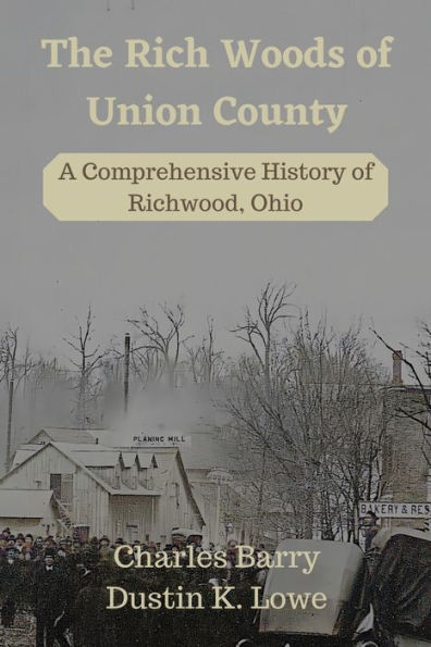 The Rich Woods of Union County: A Comprehensive History Richwood, Ohio
