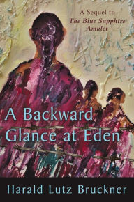 Title: A Backward Glance at Eden, Author: Harald Lutz Bruckner