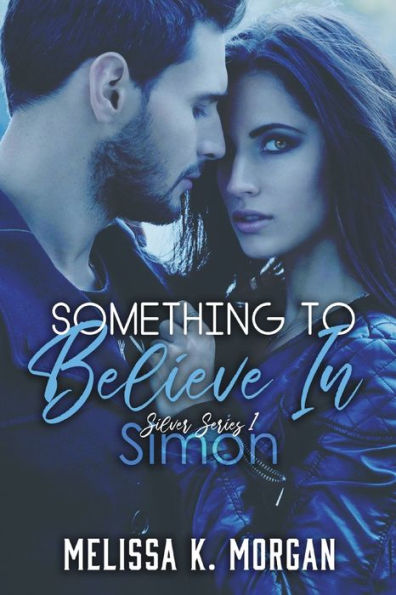 Something To Believe In: Silver Series Book One