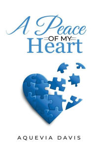 Title: A Peace of My Heart, Author: Aquevia Davis