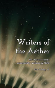 Title: Writers of the Aether: The Writers' Rooms Community Anthology 2021, Author: G Z Chapman