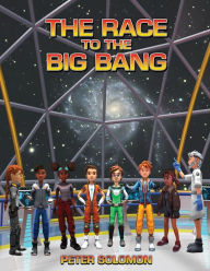 Title: The Race to the Big Bang, Author: Peter Solomon