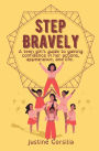 Step Bravely: A teen girl's guide to gaining confidence in her actions, appearance, and life.